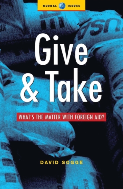 Give and Take : What's the Matter with Foreign Aid, Paperback / softback Book