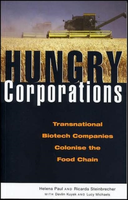 Hungry Corporations : Transnational Biotech Companies Colonise the Food Chain, Paperback / softback Book
