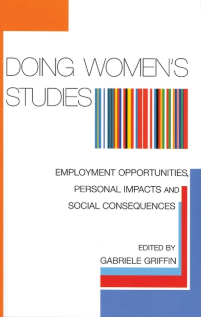 Doing Women's Studies : Employment Opportunities, Personal Impacts and Social Consequences, Paperback / softback Book