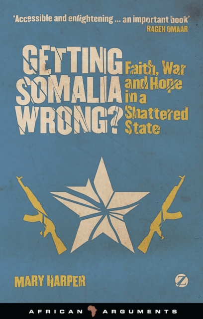 Getting Somalia Wrong? : Faith, War and Hope in a Shattered State, Paperback / softback Book