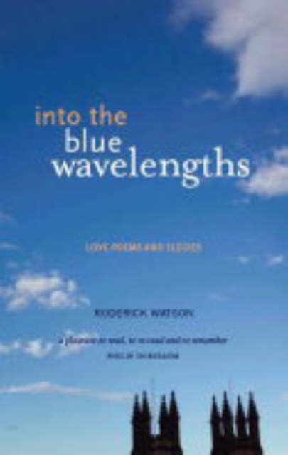 Into the Blue Wavelengths : Love Poems and Elegies, Paperback / softback Book