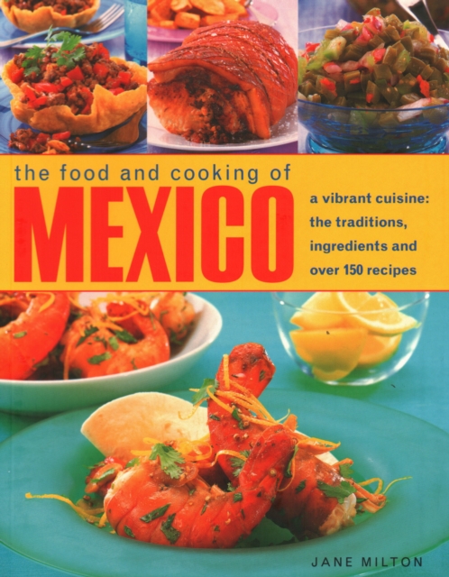 Mexico, The Food and Cooking of : A vibrant cuisine: the traditions, ingredients and over 150 recipes, Paperback / softback Book