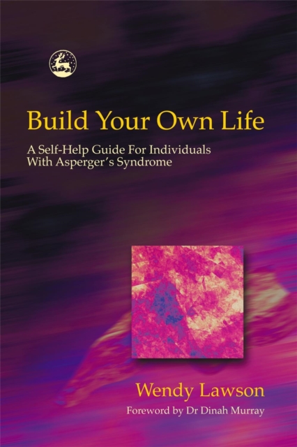 Build Your Own Life : A Self-Help Guide for Individuals with Asperger Syndrome, Paperback / softback Book
