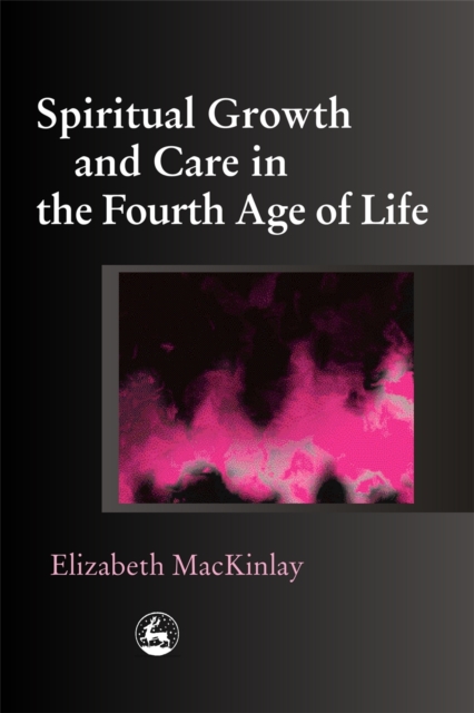 Spiritual Growth and Care in the Fourth Age of Life, Paperback / softback Book