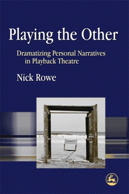 Playing the Other : Dramatizing Personal Narratives in Playback Theatre, Paperback / softback Book