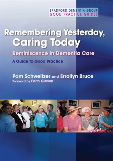 Remembering Yesterday, Caring Today : Reminiscence in Dementia Care: a Guide to Good Practice, Paperback / softback Book