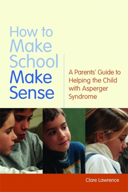How to Make School Make Sense : A Parents' Guide to Helping the Child with Asperger Syndrome, Paperback / softback Book