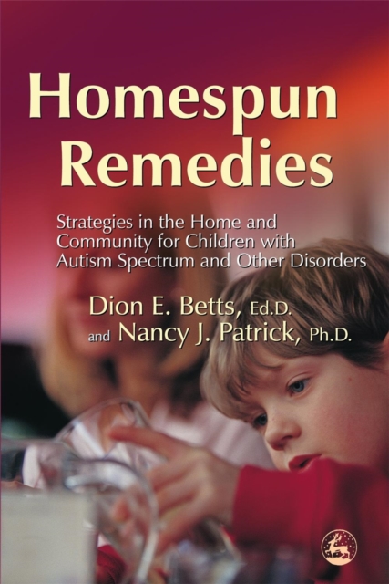 Homespun Remedies : Strategies in the Home and Community for Children with Autism Spectrum and Other Disorders, Paperback / softback Book