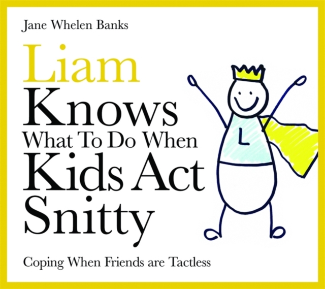 Liam Knows What To Do When Kids Act Snitty : Coping When Friends are Tactless, Hardback Book