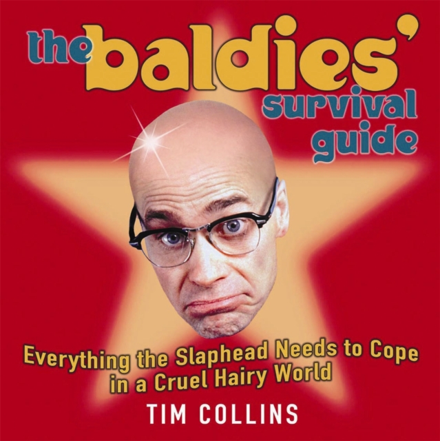 The Baldies Survival Guide : Everything a Slaphead Needs to Cope in a Cruel Hairy World, Hardback Book