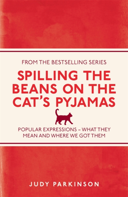 Spilling the Beans on the Cat's Pyjamas : Popular Expressions - What They Mean and Where We Got Them, EPUB eBook