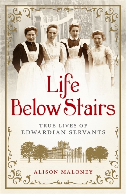 Life Below Stairs : True Lives of Edwardian Servants, EPUB eBook