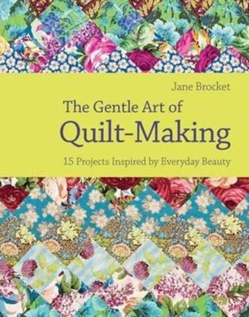 Gentle Art of Quilt-Making : 15 Projects Inspired by Everyday Beauty, Hardback Book
