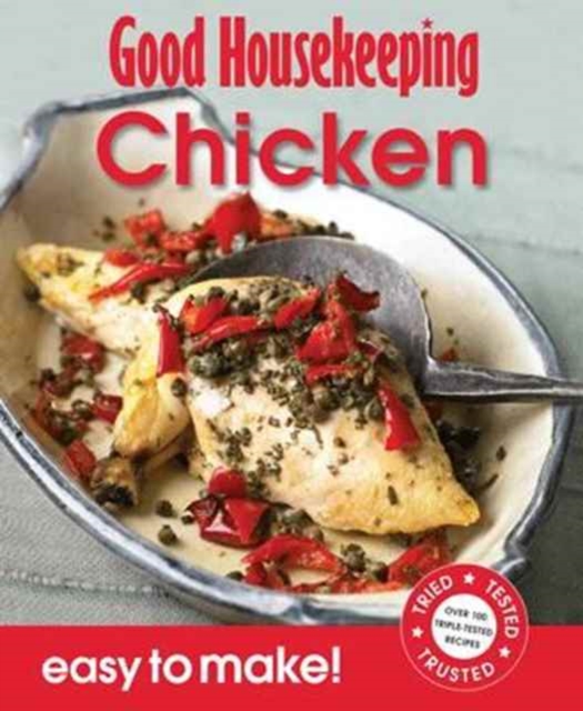Good Housekeeping Easy to Make! Chicken : Over 100 Triple-Tested Recipes, Paperback / softback Book