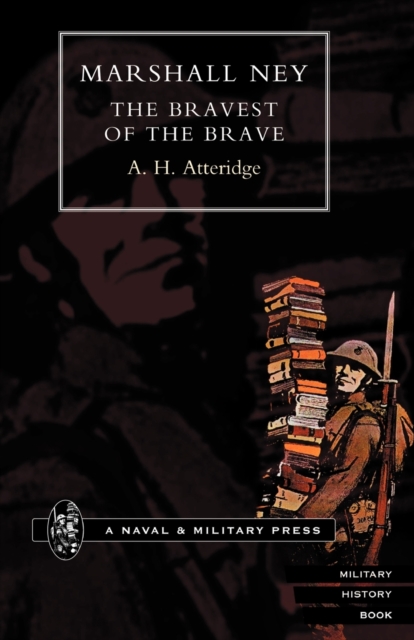 Marshal Ney : The Bravest of the Brave, Paperback / softback Book