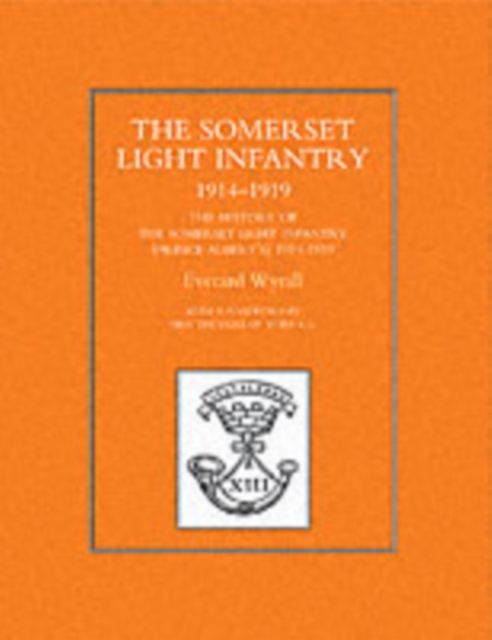 History of the Somerset Light Infantry (Prince Albert's) 1914-1918, Paperback / softback Book