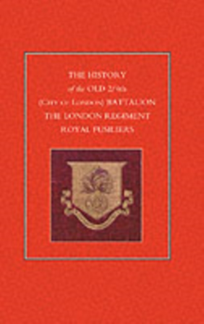 History of the Old 2/4th (City of London) Battalion the London Regiment Royal Fusiliers, Paperback / softback Book