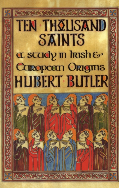 Ten Thousand Saints : A Study in Irish and European Origins, Paperback / softback Book