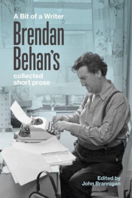 A Bit of a Writer : Brendan Behan's Complete Collected Short Prose, Paperback / softback Book