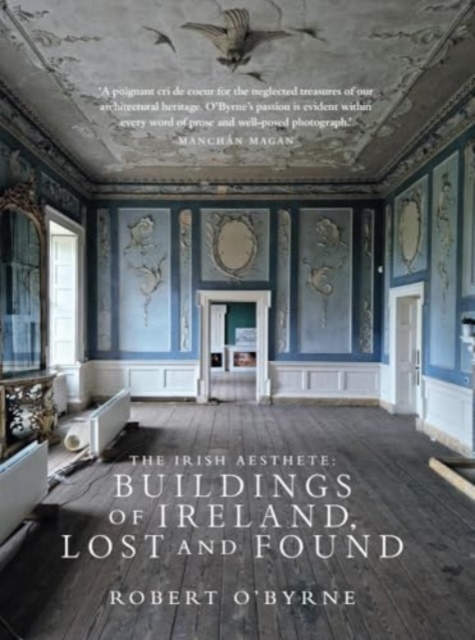 The Irish Aesthete: Buildings of Ireland, Lost and Found, Hardback Book