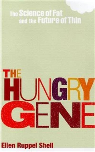 The Hungry Gene : The Science of Fat and the Future of Thin, Paperback Book