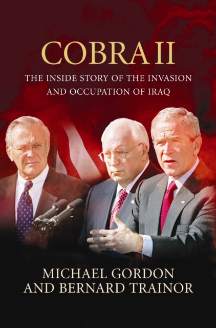 Cobra II : The Inside Story of the Invasion and Occupation of Iraq, Hardback Book