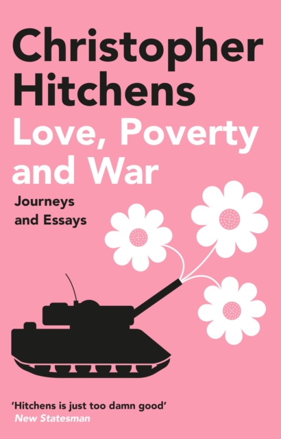 Love, Poverty and War : Journeys and Essays, Paperback / softback Book