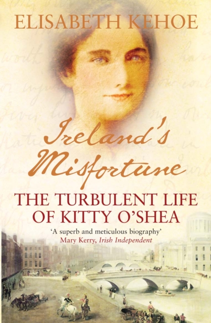 Ireland's Misfortune : The Turbulent Life of Kitty O'Shea, Paperback / softback Book
