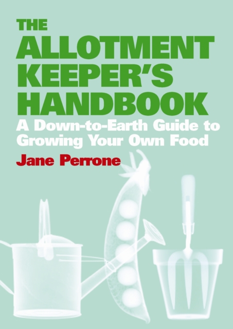 The Allotment Keepers Handbook : A down-to-earth guide to growing your own food, Hardback Book