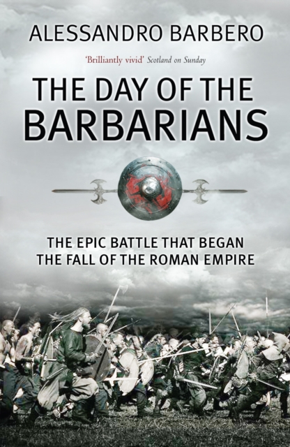 The Day of the Barbarians : The Epic Battle That Began the Fall of the Roman Empire, Paperback Book