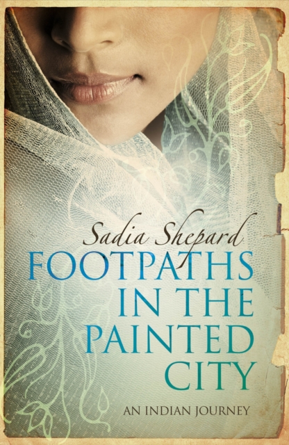 Footpaths in the Painted City : A Search for Shipwrecked Ancestors, Forgotten Histories, and a Sense of Home, Paperback / softback Book