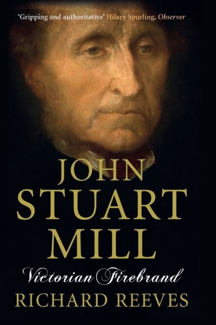 John Stuart Mill : Victorian Firebrand, Paperback / softback Book