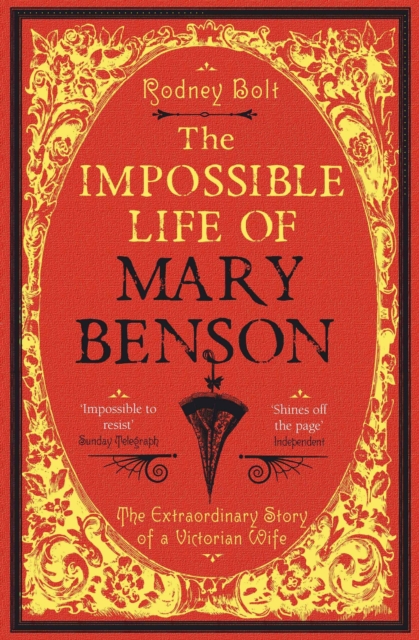 The Impossible Life of Mary Benson : The Extraordinary Story of a Victorian Wife, Paperback / softback Book