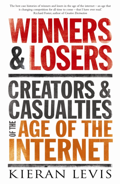 Winners and Losers : Creators and Casualties of the Age of the Internet, Paperback / softback Book
