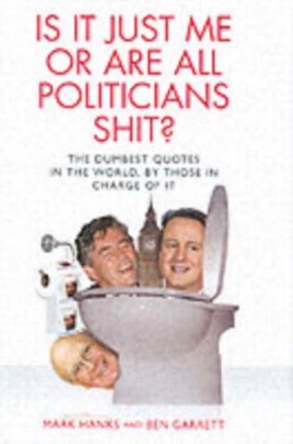 Is it Just Me or are All Politicians Shite?, Hardback Book