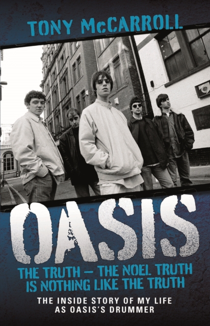 Oasis - The Truth : The First Ever Story by a Member of the Band, Hardback Book
