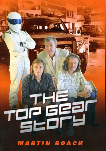 Top Gear Story : The 100% Unofficial Story of the Most Famous Car Show...In the World, Hardback Book