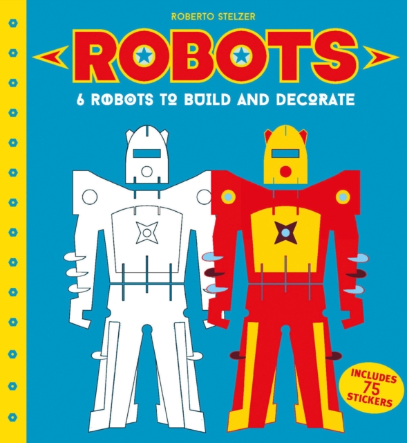 Robots to Make and Decorate : 6 cardboard model robots, Board book Book