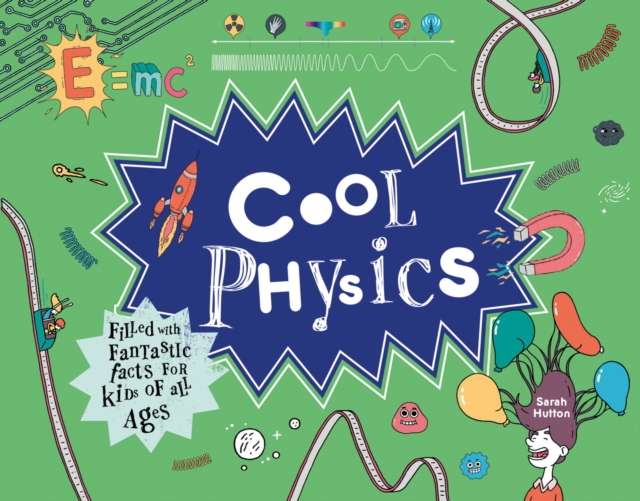 Cool Physics : Filled with Fantastic Facts for Kids of All Ages, Hardback Book