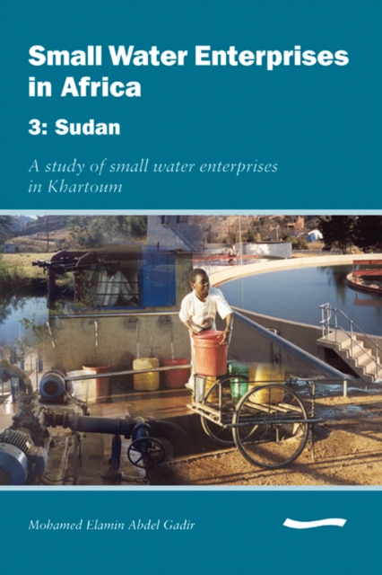 Small Water Enterprises in Africa 3 - Sudan: A Study of Small Water Enterprises in Khartoum, Paperback / softback Book