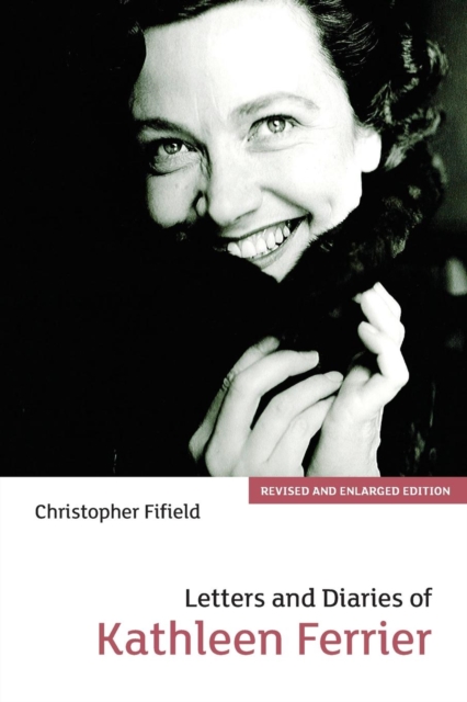 Letters and Diaries of Kathleen Ferrier : Revised and Enlarged Edition, Paperback / softback Book