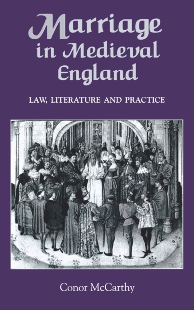 Marriage in Medieval England: Law, Literature and Practice, Hardback Book