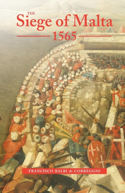 The Siege of Malta, 1565 : Translated from the Spanish edition of 1568, Paperback / softback Book
