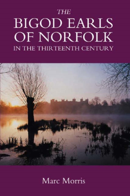 The Bigod Earls of Norfolk in the Thirteenth Century, Hardback Book
