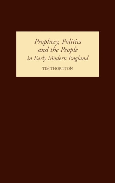 Prophecy, Politics and the People in Early Modern England, Hardback Book