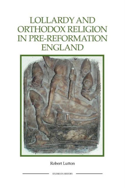 Lollardy and Orthodox Religion in Pre-Reformation England : Reconstructing Piety, Paperback / softback Book