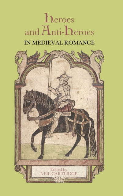 Heroes and Anti-Heroes in Medieval Romance, Hardback Book
