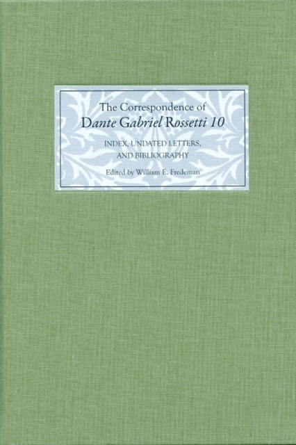 The Correspondence of Dante Gabriel Rossetti 10 : Index, Undated Letters, and Bibliography, Hardback Book