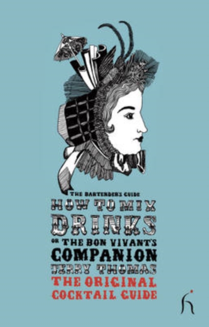 How to Mix Drinks or the Bon Vivant's Companion : The Bartender's Guide, Paperback / softback Book