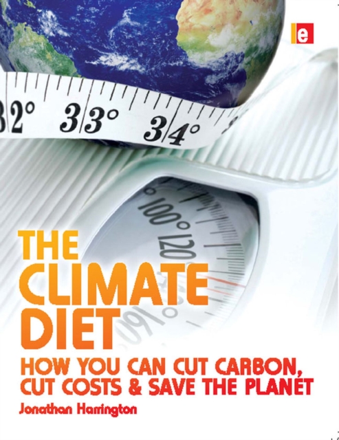 The Climate Diet : How You Can Cut Carbon, Cut Costs, and Save the Planet, Paperback / softback Book